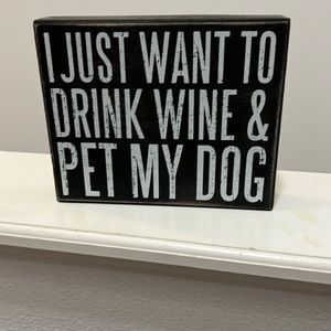 Decorative - “I just want to drink wine & pet my dog” wooden sign